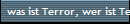 was ist Terror, wer ist Terrorist